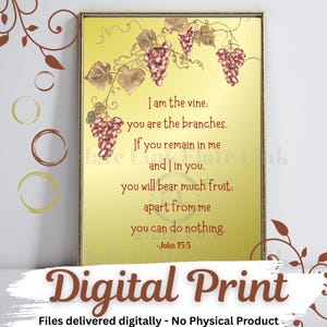 May include: A framed digital print featuring a yellow background with a vine and grape design. The print includes the text "I am the vine: you are the branches..." from John 15:5. The words "Digital Print" are at the bottom.