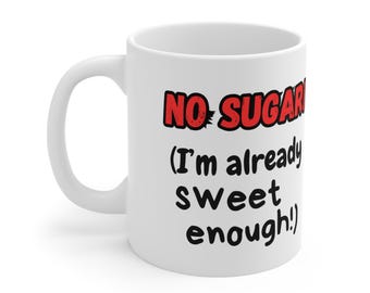 No Sugar! (I&#39;m Already Sweet Enough) | Funny Ceramic Mug | Great for Coffee Lovers, Gift for Friends, Funny Kitchen Decor | Sarcastic Humour
