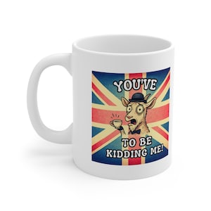Funny British Goat Mug - You Have GOAT to Be Kidding Me | Punny Tea Mug Gift | UK Animal Humor | Monocle Goat Coffee Cup | Gift Idea