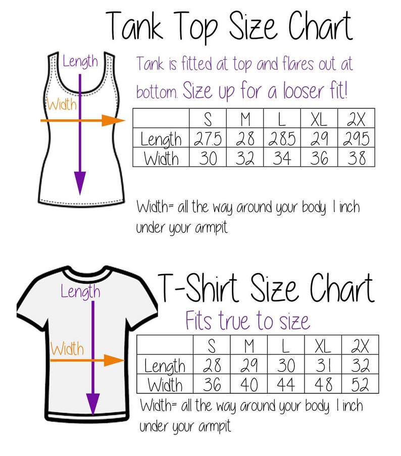 May include: Size chart for tank tops and t-shirts. The chart shows the length and width measurements in inches for sizes S, M, L, XL, and 2X. Tank tops are fitted at the top and flare out at the bottom. T-shirts fit true to size. Width is measured all the way around the body, one inch under the armpit.