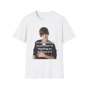 It is Not Clocking to You That I am Standing on My Business Funny Unisex Softstyle T-Shirt | Viral Meme Tee | Gen Z Slang Shirt