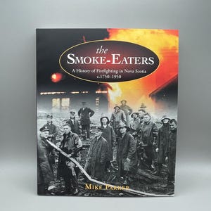 May include: A book cover for "The Smoke-Eaters", a history of firefighting in Nova Scotia from 1750-1950. The cover shows a vintage photograph of firefighters and a burning building. The author's name, Mike Parker, is also visible.