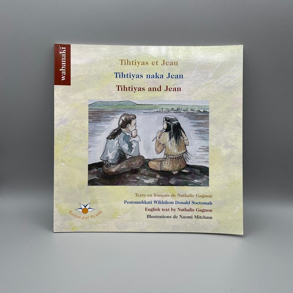 Tihtiyas and Jean book by Nathalie Gagnon in French, English and Passamaquoddy texts