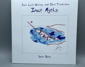 Inuit Life Writings and Oral Traditions: Inuit Myths by Dale Blake