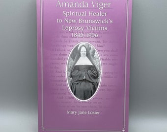 Amanda Viger Spiritual Healer to New Brunswick's Leprosy Victims 1845-1906  book by Mary Jane Losier