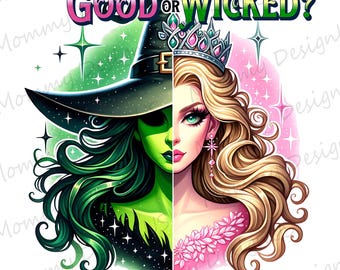 Good Or Wicked PNG | Elphaba Glinda Design Digital Download File | Wicked Musical Movie Sublimation for Print Png
