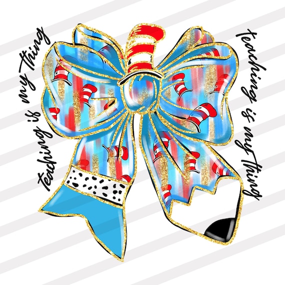 Dr Suess Teaching Is My Thing PNG | Glitter Coquette Bow Pencil Design Sublimation for Print | Read Across America Digital Download File