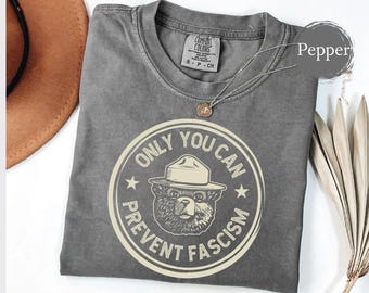 Comfort Colors® Only You Can Prevent Fascism Shirt, Unisex Anti-Fascism T-Shirt, Unique Logo Print