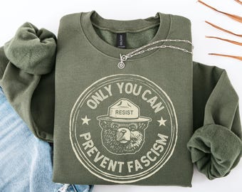 Only You Can Prevent Fascism Shirt and Sweatshirt, Unisex Anti-Fascism T-Shirt, Anti Fascism Bear Design