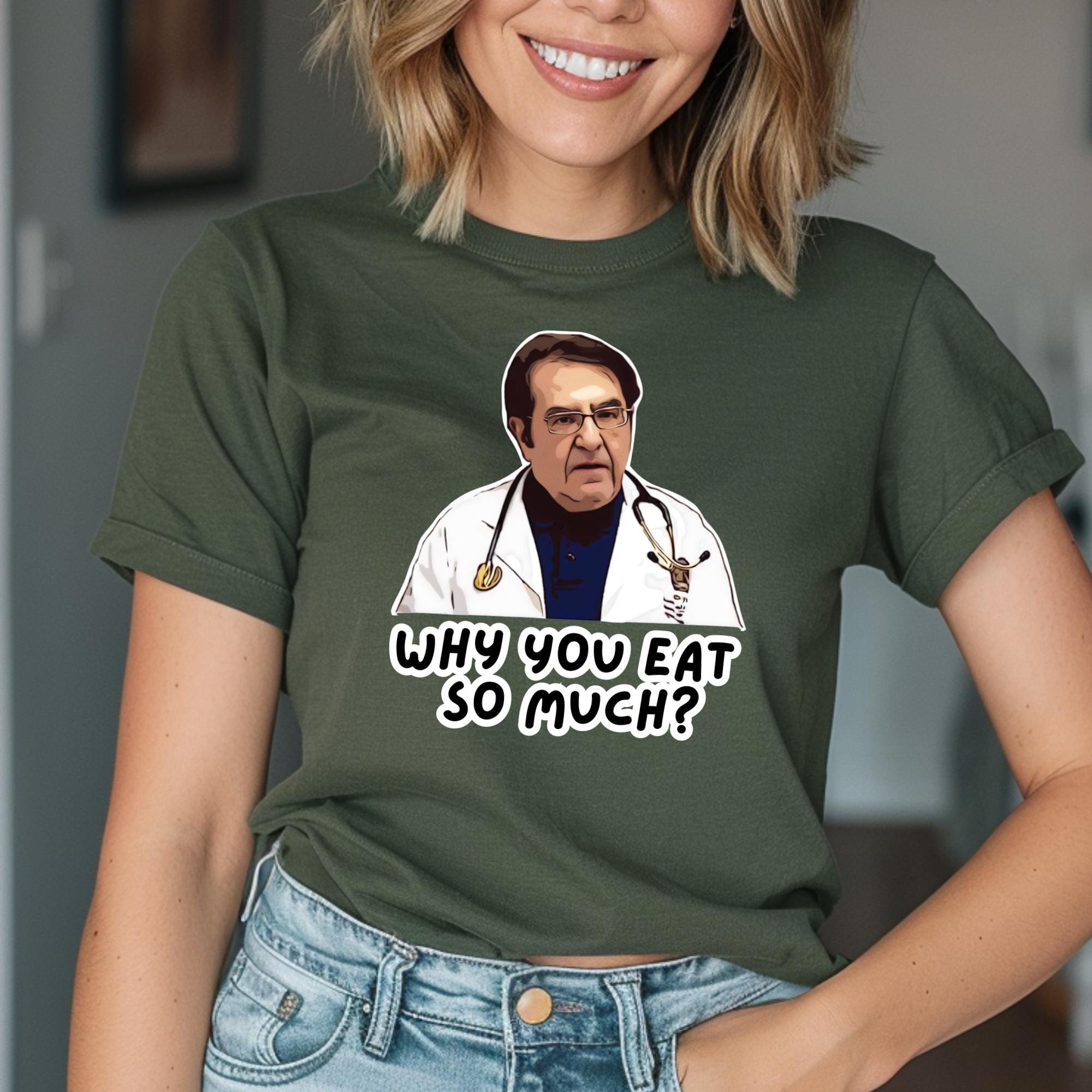 Doctor Now Tee, Dr. Younan Nowzaradan Funny Quote Shirt, Why You Eat So Much Tee, Gift For a Friend, Funny Nurse Tee, Nurse Tee, Workout Tee