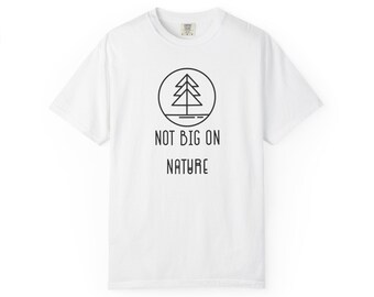 Not Big On Nature T-Shirt, Unisex Garment-Dyed Tee