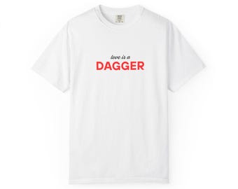 Love is a Dagger T-Shirt, Unisex Garment-Dyed Tee, Casual Everyday Wear, Romantic Gift, Graphic Tee for Couples, Unique Statement Shirt