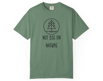 Not Big On Nature T-shirt, Unisex Garment-Dyed Tee
