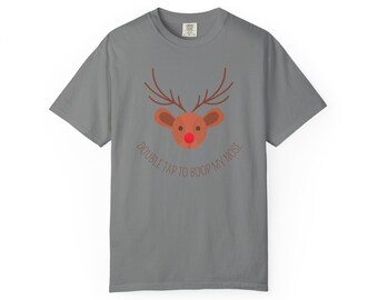 Reindeer Boop My Nose I Unisex Garment-Dyed T-shirt I Christmas