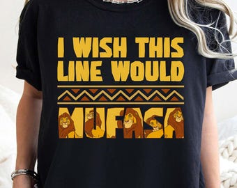 Retro Disney The Lion King T-shirt, I Wish This Line Would Mufasa Shirts, Birthday Gift Tee, Disneyworld Shirt, Disneyland Family Trip Shirt