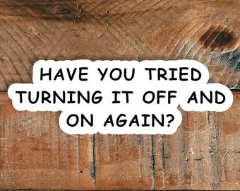 Funny Tech Support Sticker: "Have you tried turning it off and on again?"