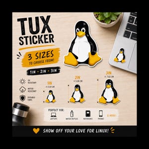 May include: Tux sticker featuring a black and white penguin with yellow feet and beak. Text includes TUX STICKER, 3 SIZES TO CHOOSE FROM, 1IN, 2IN, 3IN, UV RESISTANT, WATER RESISTANT, DURABLE VINYL, and SHOW OFF YOUR LOVE FOR LINUX. Sizes are 1, 2, and 3 inches.