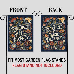 May include: A navy blue garden flag featuring the text "RADICALIZED BY BASIC DECENCY" in a floral design. The front and back of the flag are shown. The flag is designed to fit most garden flag stands.