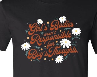 Girl's Bodies Aren't Responsible for Boy's Thoughts – Advocacy Shirt for Consent