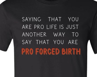 Pro Choice Shirt, Anti Pro Life Tee, Reproductive Rights Shirt