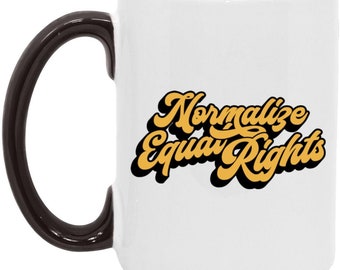 Normalize Equal Rights Social Justice 15oz Mug