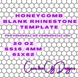 May include: A honeycomb blank rhinestone template with a repeating pattern of black circles. The template includes text that reads "HONEYCOMB BLANK RHINESTONE TEMPLATE" and "FOR PERSONAL OR COMMERCIAL USE". It also includes the measurements "20 OZ SS16/4MM 61X62".
