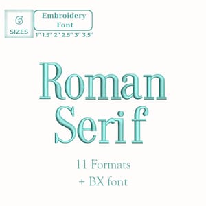 May include: A teal-colored "Roman Serif" embroidery font design. The image includes the text "Embroidery Font" and "6 Sizes" with sizes ranging from 1" to 3.5". It also states "11 Formats + BX font".