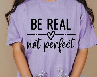 Camiseta "Sé real, no perfecto", camiseta inspiradora