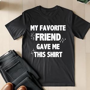 Camiseta divertida «Mi amigo favorito me dio esto»: camiseta unisex de algodón suave