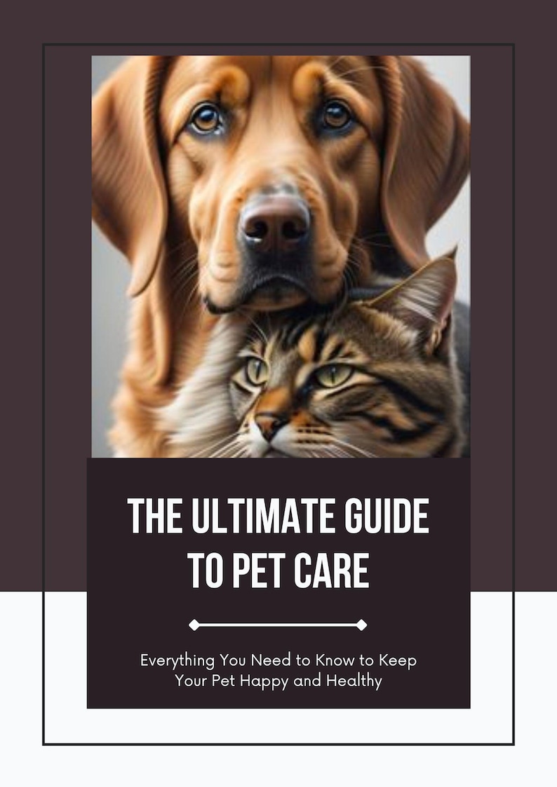 May include: An illustration of a dog and cat with the text "THE ULTIMATE GUIDE TO PET CARE" and the tagline "Everything You Need to Know to Keep Your Pet Happy and Healthy". The dog is brown, and the cat is brown and tan.