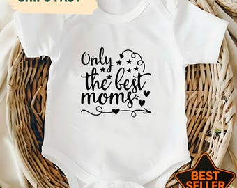 Lindo body para bebé "Solo las mejores mamás", regalo para baby shower, regalo para mamá primeriza, conjunto para la salida del hospital del recién nacido, regalo para anunciar el embarazo.