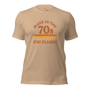 Made in the 70s T-Shirt, Retro 70s Birthday Shirt, Stay Classic Vintage Tee, 1970s Gift for Him or Her, Dad Gift, Mom Gift, Mum Gift,