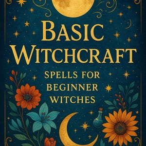 Basic Witchcraft: Spells for Beginner Witches (Digital PDF)