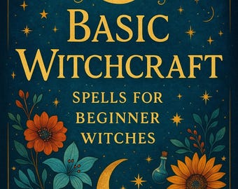 May include: A book cover with the title "BASIC WITCHCRAFT" in gold lettering, with the subtitle "SPELLS FOR BEGINNER WITCHES." The cover features a golden moon, stars, and floral illustrations in orange, blue, and red against a dark teal background.