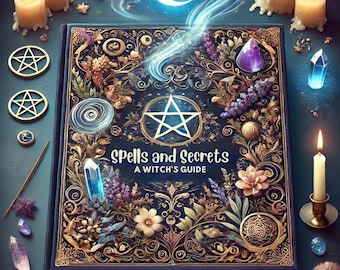Spells and Secrets: A Witch’s Guide to Everyday Magic – Potent Spells, Rituals, and Potions for Protection, Love, and Abundance