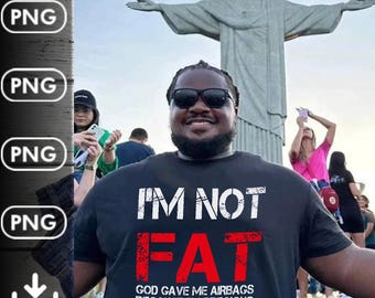 I’m not fat funny png,Funny God gave me airbags png,Funny png I’m not fat god gave me airbags because I’m precious,I’m Not Fat i’m Protected