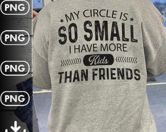 My circle is so small I have more kids than friends,Parenting humor png,Funny Family,Mom Life,Mom of Many,Motherhood life,Anti-social mom