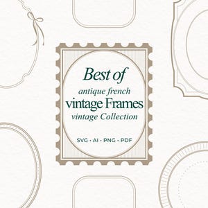 May include: A digital graphic design featuring a collection of antique French vintage frames. The central frame, in a stamp-like design, reads "Best of antique french vintage Frames vintage Collection". The design includes SVG, AI, PNG, and PDF file formats.