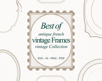 Op de afbeelding: Een digitaal grafisch ontwerp met een verzameling antieke Franse vintage frames. Het centrale frame, in een stempelachtig ontwerp, luidt "Best of antique french vintage Frames vintage Collection". Het ontwerp bevat SVG-, AI-, PNG- en PDF-bestandsformaten.