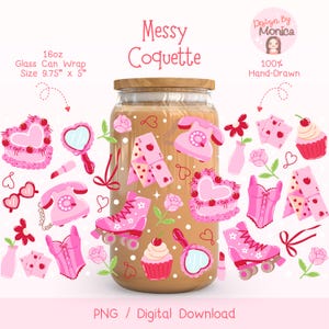 May include: A digital download of a 16oz glass can wrap featuring a pink and white design with hearts, roller skates, cupcakes, and a phone. The design is labeled "Messy Coquette" and is 9.75 inches by 5 inches.