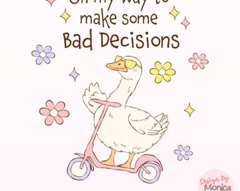 May include: A white goose wearing sunglasses rides a pink scooter with purple wheels. The goose is looking to the right and has its wing raised. The background is pink with yellow and purple flowers and white stars. The text "On my way to make some Bad Decisions" is at the top of the image.