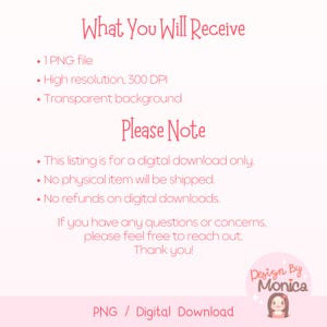 May include: A digital download listing for a PNG file with a transparent background. The file is high resolution, 300 DPI. The listing states that no physical item will be shipped and no refunds are offered on digital downloads. The text "Design By Monica" is also included in the image.