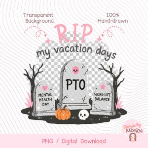 May include: A digital illustration featuring three gray tombstones with the text RIP my vacation days. The center tombstone reads PTO, the left reads MENTAL HEALTH DAY, and the right reads WORK-LIFE BALANCE. Includes a pumpkin and skull.