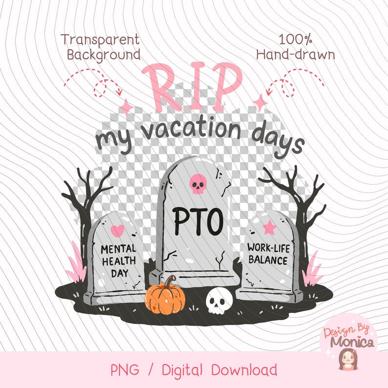 May include: A digital illustration featuring three gray tombstones with the text RIP my vacation days. The center tombstone reads PTO, the left reads MENTAL HEALTH DAY, and the right reads WORK-LIFE BALANCE. Includes a pumpkin and skull.
