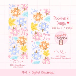 May include: A digital bookmark design featuring a repeating pattern of pumpkins in orange, pink, and blue, adorned with white daisy-like flowers. The design includes yellow leaves, bows, and the text "Bookmark Design". The bookmark measures 2.5 x 7 inches.