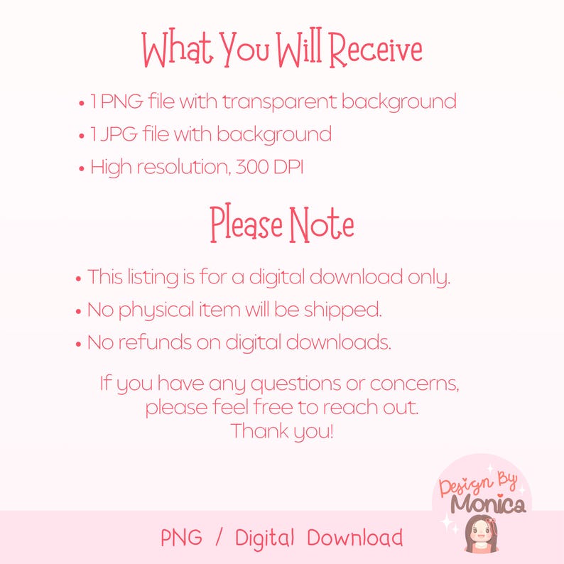May include: A digital download listing with pink and white text. The text includes "What You Will Receive" and bullet points detailing the files included. Additional text states "Please Note" with details about the digital download. The listing is designed by Monica.
