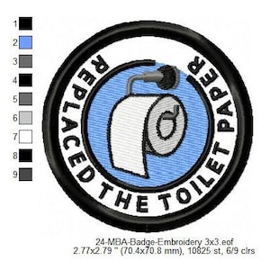 May include: A black and white embroidered patch with a toilet paper roll and the text "Replaced the Toilet Paper". The patch is 2.77 inches by 2.79 inches.