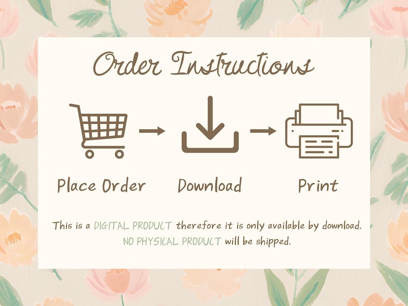 May include: A digital product order instruction graphic with a shopping cart, download icon, and printer. The text reads "Order Instructions", "Place Order", "Download", "Print", "This is a DIGITAL PRODUCT therefore it is only available by download. NO PHYSICAL PRODUCT will be shipped."