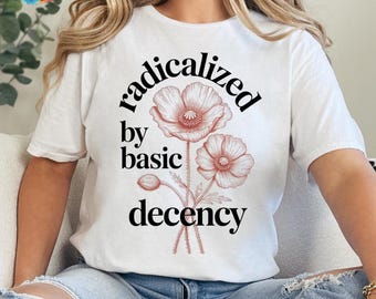 Radicalized By Basic Decency PNG SVG, Feminist Activist Sublimation File,Social Justice Political Shirt,Liberal Cricut File,Instant Download
