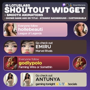 May include: A purple and white digital widget with a text overlay that says "LOTUSLABS SHOUTOUT WIDGET" and features animated graphics. The widget displays a series of circular profile pictures with text overlays that say "Everyone follow hollebeauti League of Legends", "Go check out EMIRU Marvel Rivals", "Everyone follow godlypolo Farming Wins or Somethin", and "Go check out ANTUNYA gaming tonight!socials".